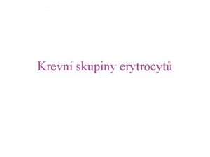 Krevn skupiny erytrocyt Krevn skupiny skupinov systmy Krevn