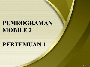 PEMROGRAMAN MOBILE 2 PERTEMUAN 1 Kelompok 4 1