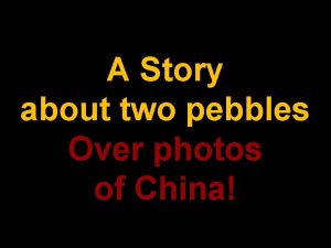 A Story about two pebbles Over photos of