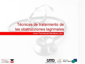 Tcnicas de tratamiento de las obstrucciones lagrimales www