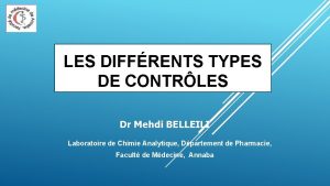 LES DIFFRENTS TYPES DE CONTRLES Dr Mehdi BELLEILI