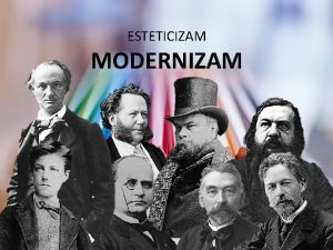 ESTETICIZAM MODERNIZAM NAZIV modernizam je naziv za vie