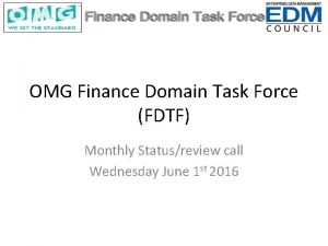 OMG Finance Domain Task Force FDTF Monthly Statusreview