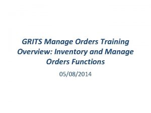 GRITS Manage Orders Training Overview Inventory and Manage