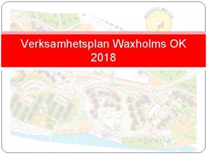 Verksamhetsplan Waxholms OK 2018 Vad vi ska gra