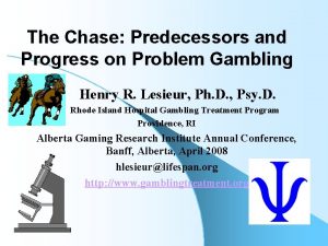 The Chase Predecessors and Progress on Problem Gambling