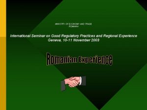 MINISTRY OF ECONOMY AND TRADE ROMANIA International Seminar