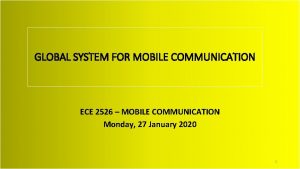 GLOBAL SYSTEM FOR MOBILE COMMUNICATION ECE 2526 MOBILE