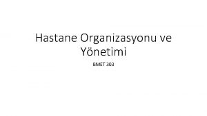 Hastane Organizasyonu ve Ynetimi BMET 303 1 YNETM