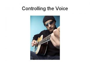 Controlling the Voice The Voice Your Instrument Your