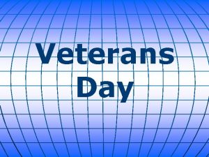 Veterans Day Veterans Day is a federal holiday