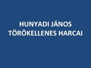 HUNYADI JNOS TRKELLENES HARCAI 1 Szrmazs felemelkeds Jagell