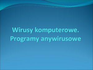 Wirusy komputerowe Programy anywirusowe Wirusy definicja Wirus z