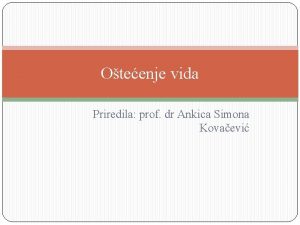 Oteenje vida Priredila prof dr Ankica Simona Kovaevi