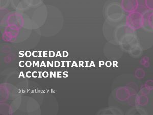 SOCIEDAD COMANDITARIA POR ACCIONES Iris Martnez Villa Sociedad