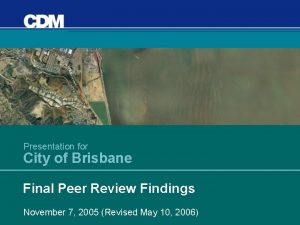 Presentation for City of Brisbane Final Peer Review