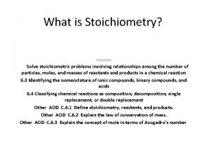 What is Stoichiometry Objectives 6 0 Solve stoichiometric