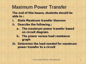 Maximum Power Transfer The end of this lesson