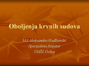 Oboljenja krvnih sudova MA Aleksandra Hadiavdi Specijalista fizijatar