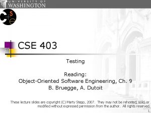CSE 403 Testing Reading ObjectOriented Software Engineering Ch