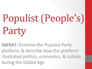 Populist Peoples Party SWBAT Examine the Populist Party