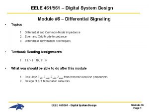 EELE 461561 Digital System Design Module 6 Differential EELE 461561 Digital System Design Module 6 Differential
