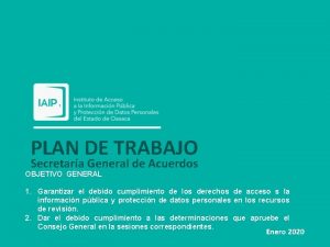 PLAN DE TRABAJO Secretara General de Acuerdos OBJETIVO