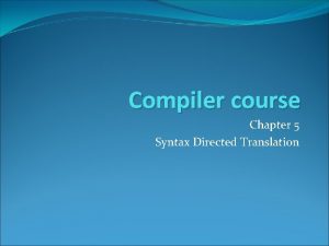 Compiler course Chapter 5 Syntax Directed Translation Outline
