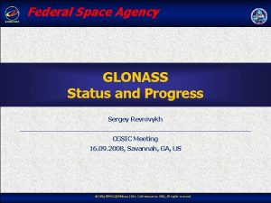 Federal Space Agency GLONASS Status and Progress Sergey