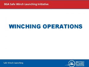 BGA Safe Winch Launching Initiative WINCHING OPERATIONS Safe