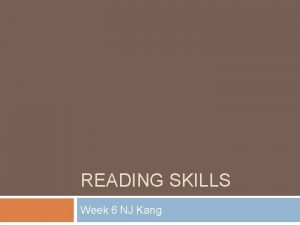 READING SKILLS Week 6 NJ Kang Reading comprehension