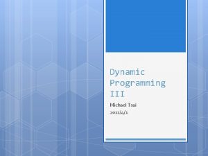 Dynamic Programming III Michael Tsai 201141 3 optimal