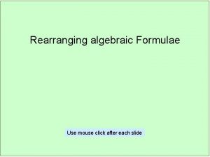 Rearranging algebraic Formulae Use mouse click after each