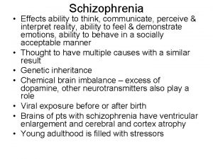 Schizophrenia Effects ability to think communicate perceive interpret