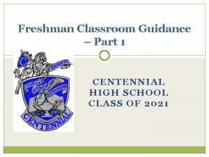 Freshman Classroom Guidance Part 1 CENTENNIAL HIGH SCHOOL