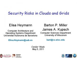 Security Risks in Clouds and Grids Elisa Heymann