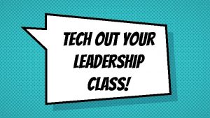 tech out Your Leadership Class https goo gl6