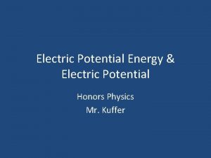 Electric Potential Energy Electric Potential Honors Physics Mr