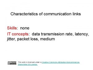 Characteristics of communication links Skills none IT concepts