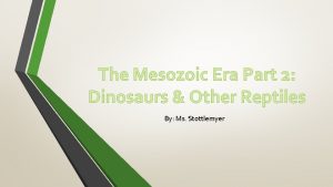 The Mesozoic Era Part 2 Dinosaurs Other Reptiles