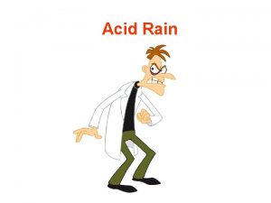 Acid Rain Acid Rain A term first coined