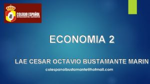 ECONOMIA 2 LAE CESAR OCTAVIO BUSTAMANTE MARIN LOS