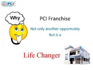 Why PCI Franchise Not only another opportunity But