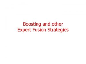 Boosting and other Expert Fusion Strategies References http