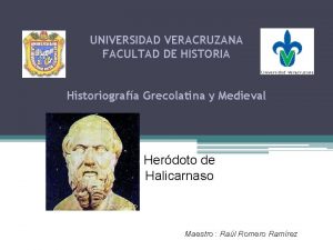 UNIVERSIDAD VERACRUZANA FACULTAD DE HISTORIA Historiografa Grecolatina y