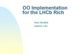 OO Implementation for the LHCb Rich Niko Neufeld