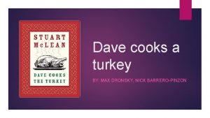 Dave cooks a turkey BY MAX DRONSKY NICK
