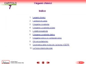 CAPITOLO 7 I legami chimici Indice 1 Legami