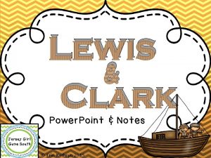 Lewis Clark Power Point Notes Erin Kathryn 2015