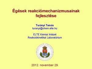 gsek reakcimechanizmusainak fejlesztse Turnyi Tams turanyichem elte hu